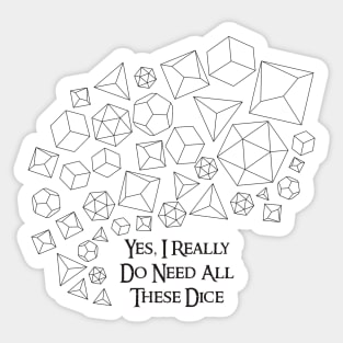 Yes, I Really Do Need All These Dice Sticker